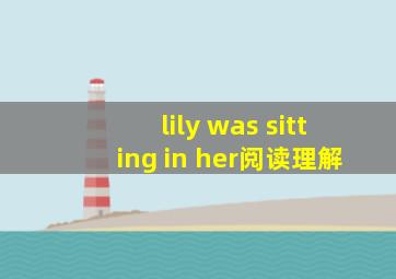 lily was sitting in her阅读理解